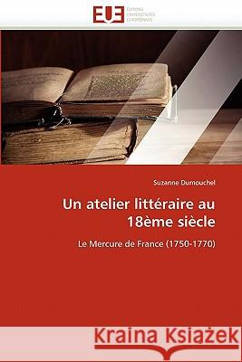 Un Atelier Littéraire Au 18ème Siècle Dumouchel-S 9786131528903 Editions Universitaires Europeennes