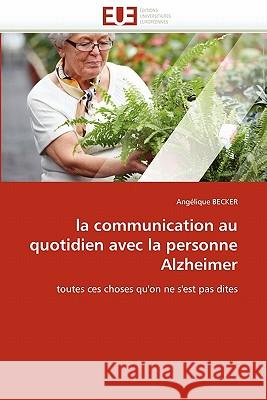 La Communication Au Quotidien Avec La Personne Alzheimer Angelique Becker 9786131529160 Editions Universitaires Europeennes