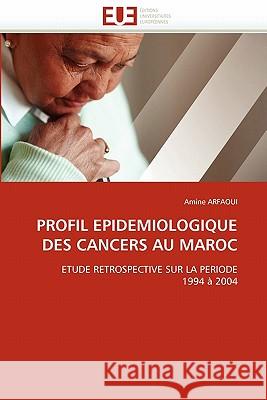 Profil Epidemiologique Des Cancers Au Maroc Amine Arfaoui 9786131529344 Editions Universitaires Europeennes