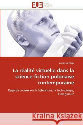 La Réalité Virtuelle Dans La Science-Fiction Polonaise Contemporaine Pajak-Z 9786131529405 Editions Universitaires Europeennes