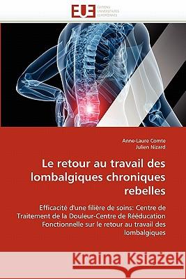 Le Retour Au Travail Des Lombalgiques Chroniques Rebelles Anne-Laure Comte Julien Nizard 9786131529610 Editions Universitaires Europeennes