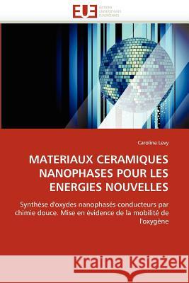 Matériaux céramiques nanophasés pour les énergies nouvelles Levy-C 9786131529627