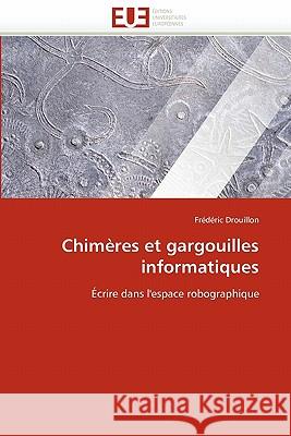 Chimères Et Gargouilles Informatiques Drouillon-F 9786131529856 Editions Universitaires Europeennes
