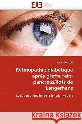 Rétinopathie Diabétique Après Greffe Rein-Pancréas/Îlots de Langerhans Abou Zeid-H 9786131529948 Editions Universitaires Europeennes