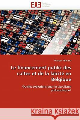Le Financement Public Des Cultes Et de la Laïcité En Belgique Thoreau-F 9786131530357 Editions Universitaires Europeennes