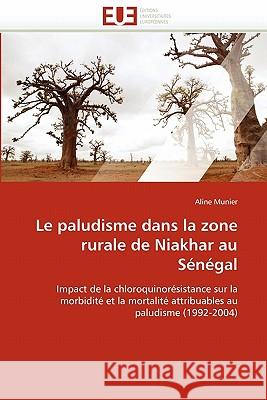 Le Paludisme Dans La Zone Rurale de Niakhar Au Sénégal Munier-A 9786131530463 Editions Universitaires Europeennes