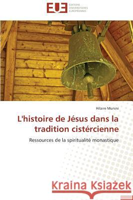 L'histoire de Jésus dans la tradition cistércienne : Ressources de la spiritualité monastique Munini, Hilaire 9786131530548