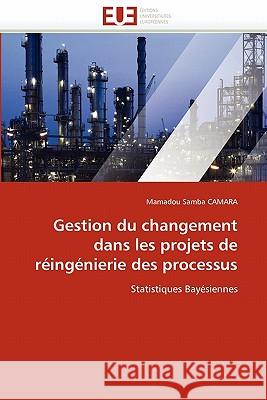 Gestion Du Changement Dans Les Projets de Réingénierie Des Processus Camara-M 9786131531033