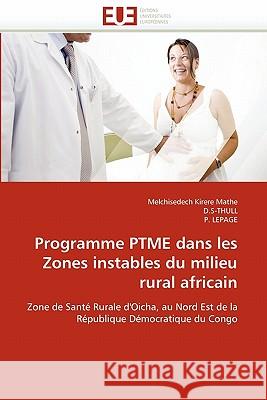 Programme Ptme Dans Les Zones Instables Du Milieu Rural Africain Melchisedech Kirer D. S-Thull                               P. Lepage 9786131531217 Editions Universitaires Europeennes