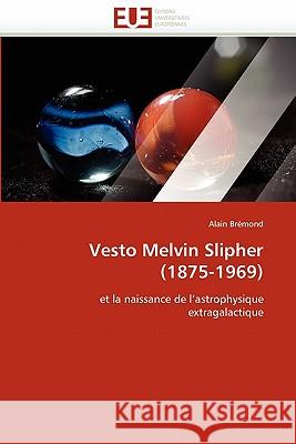 Vesto Melvin Slipher (1875-1969) Alain Bremond 9786131531576 Editions Universitaires Europeennes