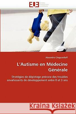 L''autisme En Médecine Générale Chagvardieff-A 9786131531590 Editions Universitaires Europeennes