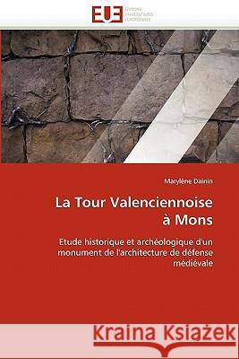 La Tour Valenciennoise À Mons Dainin-M 9786131531606 Editions Universitaires Europeennes