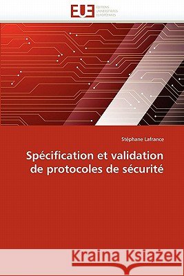 Spécification Et Validation de Protocoles de Sécurité LaFrance-S 9786131531729 Editions Universitaires Europeennes