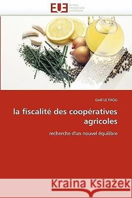 La Fiscalité Des Coopératives Agricoles Le Faou-G 9786131531774 Editions Universitaires Europeennes