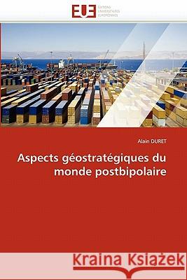 Aspects Géostratégiques Du Monde Postbipolaire Duret-A 9786131531927 Editions Universitaires Europeennes