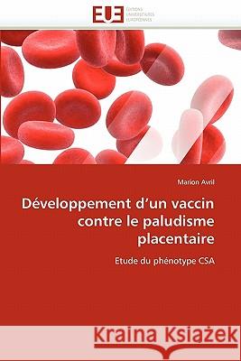 Développement d''un Vaccin Contre Le Paludisme Placentaire Avril-M 9786131532207