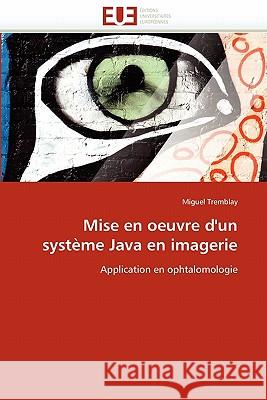 Mise En Oeuvre d''un Syst�me Java En Imagerie Tremblay-M 9786131532375 Omniscriptum