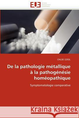 de la Pathologie Métallique À La Pathogénésie Homéopathique Oziol-C 9786131532580 Editions Universitaires Europeennes