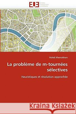 La Problème de M-Tournées Sélectives Khemakhem-M 9786131532801