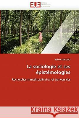 La Sociologie Et Ses Épistémologies Sanogo-S 9786131532887 Editions Universitaires Europeennes