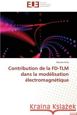 Contribution de la FD-TLM dans la modélisation électromagnétique Attia, Meriam 9786131532900 Éditions universitaires européennes