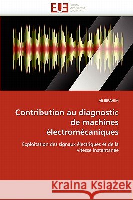 Contribution Au Diagnostic de Machines Électromécaniques Ibrahim-A 9786131533013