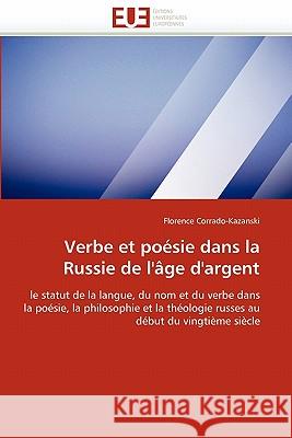 Verbe Et Poésie Dans La Russie de l'Âge d'Argent Corrado-Kazanski-F 9786131533396 Editions Universitaires Europeennes