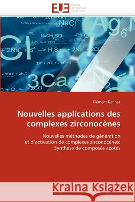 Nouvelles Applications Des Complexes Zirconocènes Denhez-C 9786131533433 Editions Universitaires Europeennes