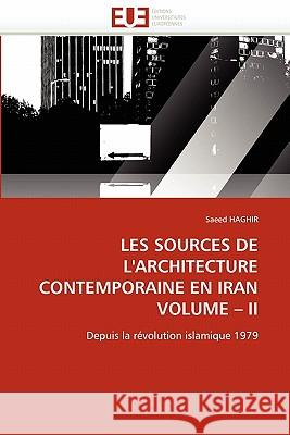 Les Sources de l'Architecture Contemporaine En Iran Volume II Saeed Haghir 9786131533488 Editions Universitaires Europeennes