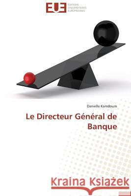 Le Directeur Général de Banque Kamdoum, Danielle 9786131533617 Éditions universitaires européennes