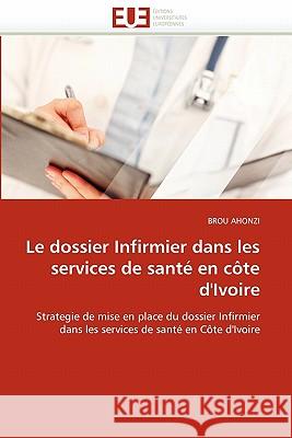 Le Dossier Infirmier Dans Les Services de Santé En Côte d''ivoire Ahonzi-B 9786131533679 Editions Universitaires Europeennes