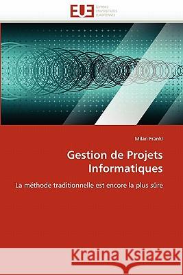 Gestion de Projets Informatiques Milan Frankl 9786131533686 Editions Universitaires Europeennes