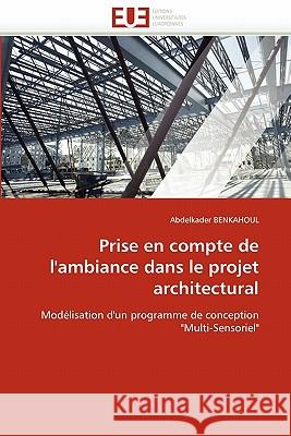 Prise En Compte de l''ambiance Dans Le Projet Architectural Abdelkader Benkahoul 9786131533723 Editions Universitaires Europeennes