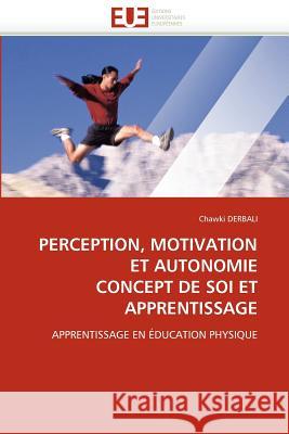 Perception, Motivation Et Autonomie Concept de Soi Et Apprentissage Chawki Derbali 9786131533983
