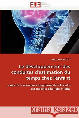 Le Développement Des Conduites d''estimation Du Temps Chez l''enfant Rattat-A 9786131534072 Editions Universitaires Europeennes