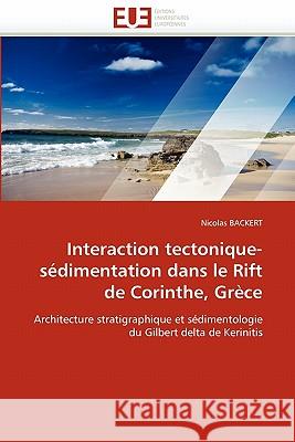 Interaction Tectonique-Sédimentation Dans Le Rift de Corinthe, Grèce Backert-N 9786131534102 Editions Universitaires Europeennes