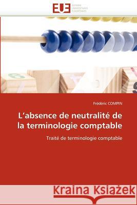 L''absence de neutralité de la terminologie comptable Compin-F 9786131534119 Editions Universitaires Europeennes