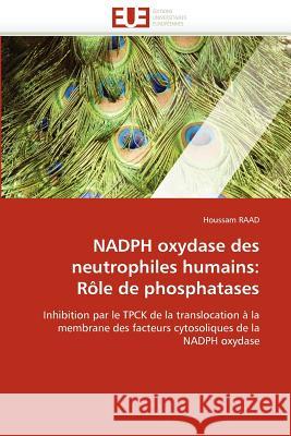 Nadph Oxydase Des Neutrophiles Humains: Rôle de Phosphatases Raad-H 9786131534140