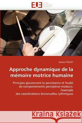 Approche Dynamique de la Mémoire Motrice Humaine Tallet-J 9786131534164 Editions Universitaires Europeennes