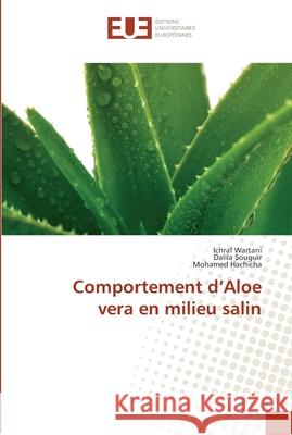 Comportement d Aloe vera en milieu salin Wartani, Ichraf; Souguir, Dalila; Hachicha, Mohamed 9786131534294 Éditions universitaires européennes
