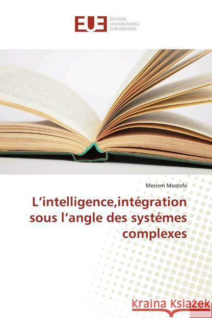 L'intelligence,intégration sous l'angle des systémes complexes Mostefa, Meriem 9786131534362