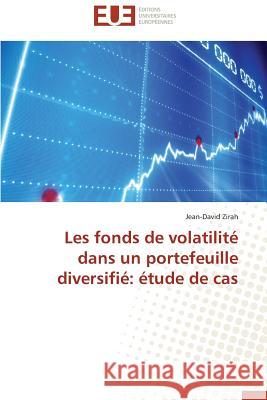 Les fonds de volatilité dans un portefeuille diversifié: étude de cas Zirah, Jean-David 9786131534409