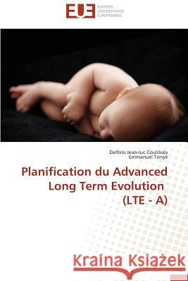 Planification du Advanced Long Term Evolution (LTE - A) Coulibaly, Dalfolo Jean-luc; Tonye, Emmanuel 9786131534461