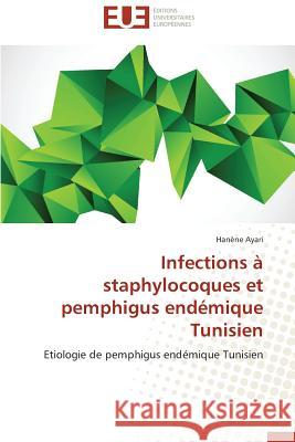 Infections à staphylocoques et pemphigus endémique Tunisien : Etiologie de pemphigus endémique Tunisien Ayari, Hanène 9786131535123