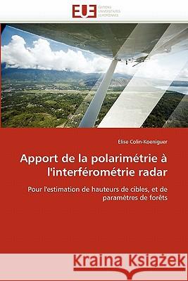 Apport de la Polarimétrie À l''interférométrie Radar Colin-Koeniguer-E 9786131535130 Editions Universitaires Europeennes