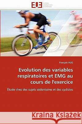 Evolution Des Variables Respiratoires Et Emg Au Cours de l'Exercice Franois Hug 9786131535147