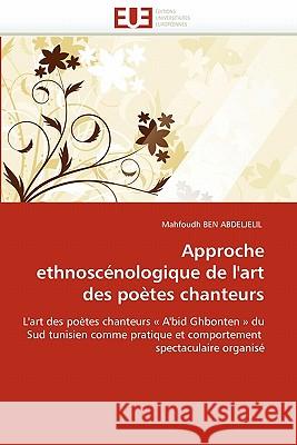 Approche Ethnoscénologique de l''art Des Poètes Chanteurs Ben Abdeljelil-M 9786131535208 Editions Universitaires Europeennes