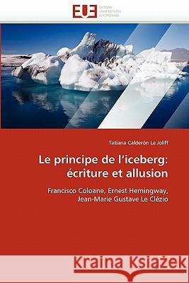 Le Principe de l'Iceberg: Écriture Et Allusion Le Joliff-T 9786131535260 Editions Universitaires Europeennes