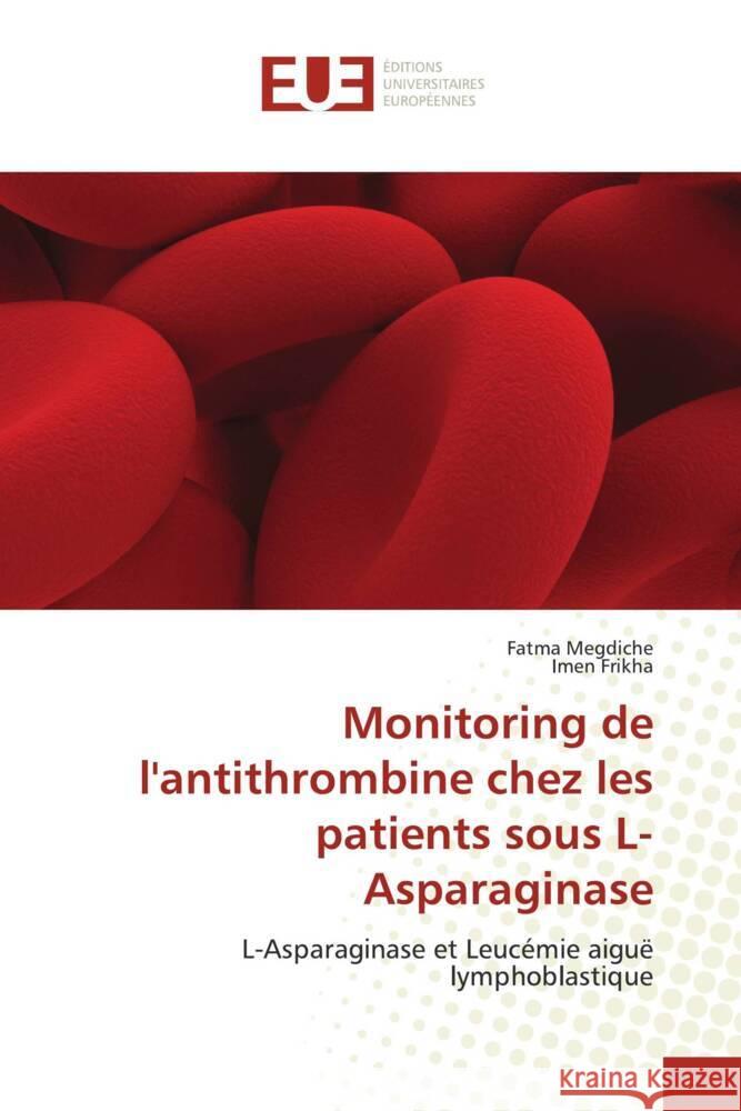 Monitoring de l'antithrombine chez les patients sous L-Asparaginase Megdiche, Fatma, Frikha, Imen 9786131535307