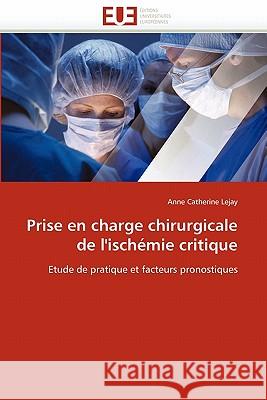 Prise En Charge Chirurgicale de l''ischémie Critique Lejay-A 9786131535482 Editions Universitaires Europeennes